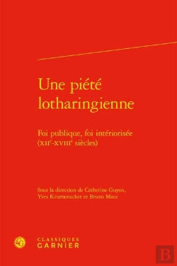 Bertrand.pt - Une Piete Lotharingienne - Foi Publique, Foi Interiorisee (Xiie-Xviiie Siecles)