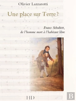 Bertrand.pt - Une Place Sur Terre ? Franz Schubert, De L'Homme Mort À L'Habitant Libre