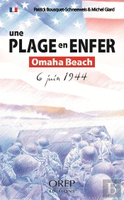 Une Plage En Enfer ; Omaha Beach, 6 Juin 1944