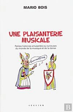 Bertrand.pt - Une Plaisanterie Musicale ; Petites Histoires Amusantes Ou Curieuse Du Monde De La Musique Et De La Danse