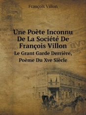Une Poete Inconnu De La Societe De Francois Villon Le Grant Garde Derriere, Poeme Du Xve Siecle