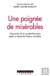 Une Poignée De Misérables : L'Épuration De La Société Française Après La Seconde Guerre Mondiale