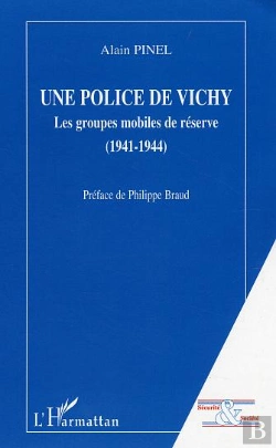 Bertrand.pt - Une Police De Vichy ; Les Groupes Mobiles De Reserve, 1941-1944