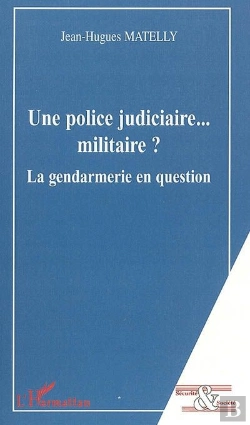 Bertrand.pt - Une Police Judiciaire...Militaire ? ; La Gendarmerie En Question