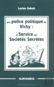 Une Police Politique De Vichy : Le Service Des Sociétés Secrètes