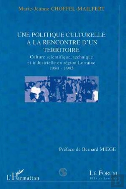 Bertrand.pt - Une Politique Culturelle À La Rencontre D'Un Territoire ; Culture Scientifique Technique Industrielle En Région Lorraine
