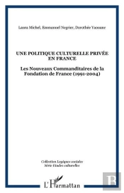 Une Politique Culturelle Privée En France ? Les Nouveaux Commanditaires De La Fondation De France