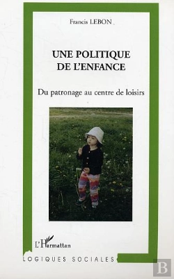 Bertrand.pt - Une Politique De L'Enfance ; Du Patronage Au Centre De Loisirs