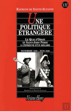 Bertrand.pt - Une Politique Étrangère ; Le Quai D'Orsay Et Saint-John Perse À L'Épreuve D'Un Regard, Novembre 1938-Juin 1940