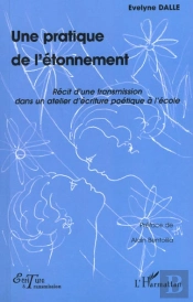 Une Pratique De L'Etonnement ; Recit D'Une Transmission Dans Un Atelier D'Ecriture Poetique A L'Ecole