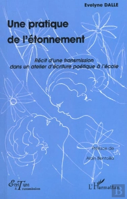 Bertrand.pt - Une Pratique De L'Etonnement ; Recit D'Une Transmission Dans Un Atelier D'Ecriture Poetique A L'Ecole