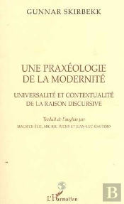 Une Praxeologie De La Modernite ; Universalite Et Contextualite De La Raison Discursive