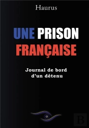 Une Prison Française : Journal De Bord D'Un Détenu