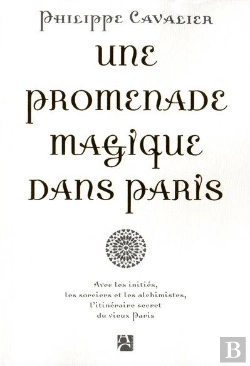 Bertrand.pt - Une Promenade Magique Dans Paris ; Avec Les Initiés, Les Sorciers Et Les Alchimistes, L'Itinéraire Secret Du Vieux Paris