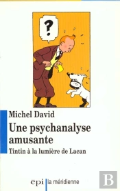 Une Psychanalyse Amusante ; Tintin À La Lumière De Lacan