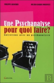 Une Psychanalyse, Pour Quoi Faire ? Entretiens Avec Un Psychanalyste