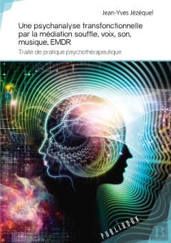 Bertrand.pt - Une Psychanalyse Transfonctionnelle Par La Médiation Souffle, Voix, Son, Musique, Emdr ; Traité De Pratique Psychothérapeutique