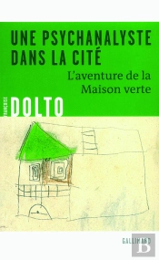 Une Psychanalyste Dans La Cité : L'Aventure De La Maison Verte