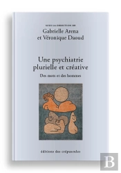 Une Psychiatrie Plurielle Et Créative : Des Mots Et Des Hommes