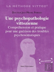 Une Psychopathologie Vittozienne : Compréhension Et Pratique Pour Une Guérison Des Troubles Psychosomatiques
