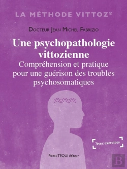 Bertrand.pt - Une Psychopathologie Vittozienne : Compréhension Et Pratique Pour Une Guérison Des Troubles Psychosomatiques