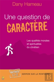 Une Question De Caractère Les Qualités Morales Et Spirituelles Du Chrétien