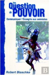 Une Question De Pouvoir ; Communiquer L'Evangile Aux Animistes