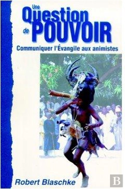 Bertrand.pt - Une Question De Pouvoir ; Communiquer L'Evangile Aux Animistes