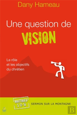 Bertrand.pt - Une Question De Vision ; Le Rôle Et Les Objectifs Du Chrétien