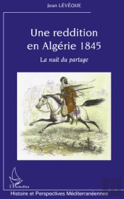 Une Reddition En Algérie 1845 ; La Nuit Du Partage