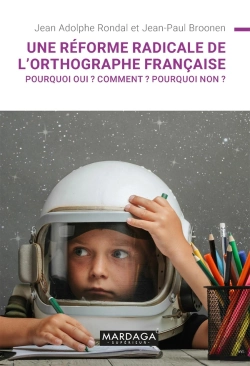 Bertrand.pt - Une Réforme Radicale De L'Orthographe Française ; Pourquoi Oui ? Comment ? Pourquoi Non ?