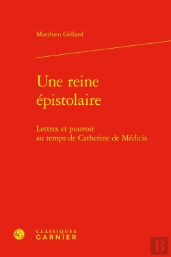 Bertrand.pt - Une Reine Épistolaire : Lettres Et Pouvoir Au Temps De Catherine De Médicis