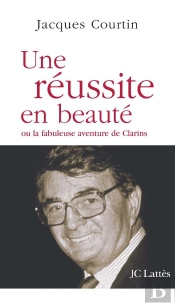 Une Réussite En Beauté Ou La Fabuleuse Aventure De Clarins