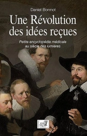 Une Révolution Des Idées Reçues : Petite Encyclopédie Médicale Au Siècle Des Lumières