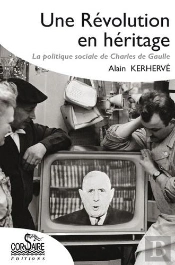 Une Révolution En Héritage ; La Politique Sociale De Charles De Gaulle
