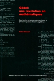 Une Revolution En Mathematiques Et Philosophiques Des Theoremes De Godel ; Essai Sur Les Consequences Mathematiques