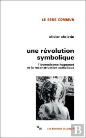 Une Revolution Symbolique L'Iconoclasme Huguenot Et La Reconstruction Catholique