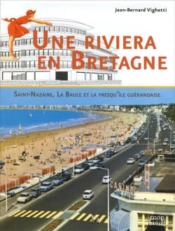 Bertrand.pt - Une Riviera Bretonne ; Saint-Nazaire, La Baule Et Le Presqu'Ile Guerandaise