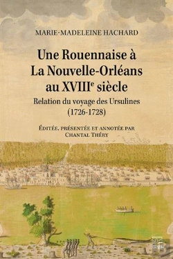 Bertrand.pt - Une Rouennaise À La Nouvelle-Orléans Au Xviiie Siècle : Relation Du Voyage Des Ursulines (1726-1728)
