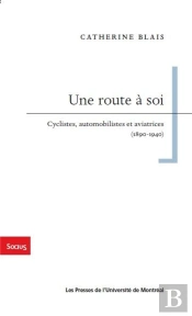 Une Route A Soi - Cyclistes, Automobilistes Et Aviatrices (1890-1940)