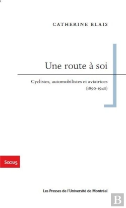 Bertrand.pt - Une Route A Soi - Cyclistes, Automobilistes Et Aviatrices (1890-1940)