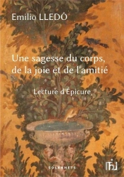 Une Sagesse Du Corps, De La Joie Et De L'Amitie - Lecture D'Epicure