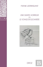 Une Sainte Horreur Ou Le Voyage En Eucharistie : Xvie-Xviiie Siècle