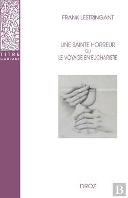 Bertrand.pt - Une Sainte Horreur Ou Le Voyage En Eucharistie : Xvie-Xviiie Siècle