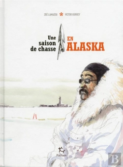 Bertrand.pt - Une Saison De Chasse En Alaska