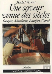 Une Saveur Venue Des Siècles ; Gruyère, Abondance, Beaufort, Comté