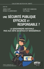 Une Sécurité Publique Efficace Et Responsable ? : La Gendarmerie Nationale Face Aux Défis Sociétaux Et Managériaux
