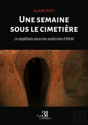 Une Semaine Sous Le Cimetière : La Stupéfiante Excursion Souterraine D'Alfred