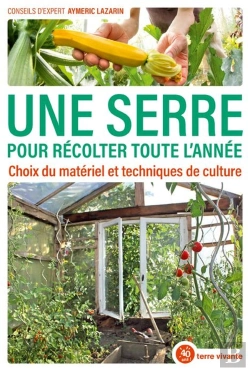 Bertrand.pt - Une Serre Pour Récolter Toute L'Année ; Choix Du Materiel Et Techniques De Culture