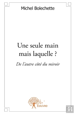 Bertrand.pt - Une Seule Main Mais Laquelle ? De L'Autre Côté Du Miroir